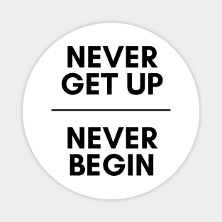 Never get up, Never begin Magnet